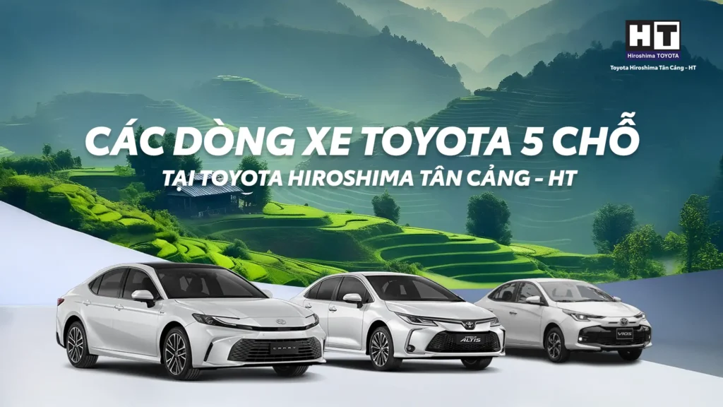 Các dòng xe Toyota 5 chỗ Sedan 2025 tại Toyota Hiroshima Tân Cảng