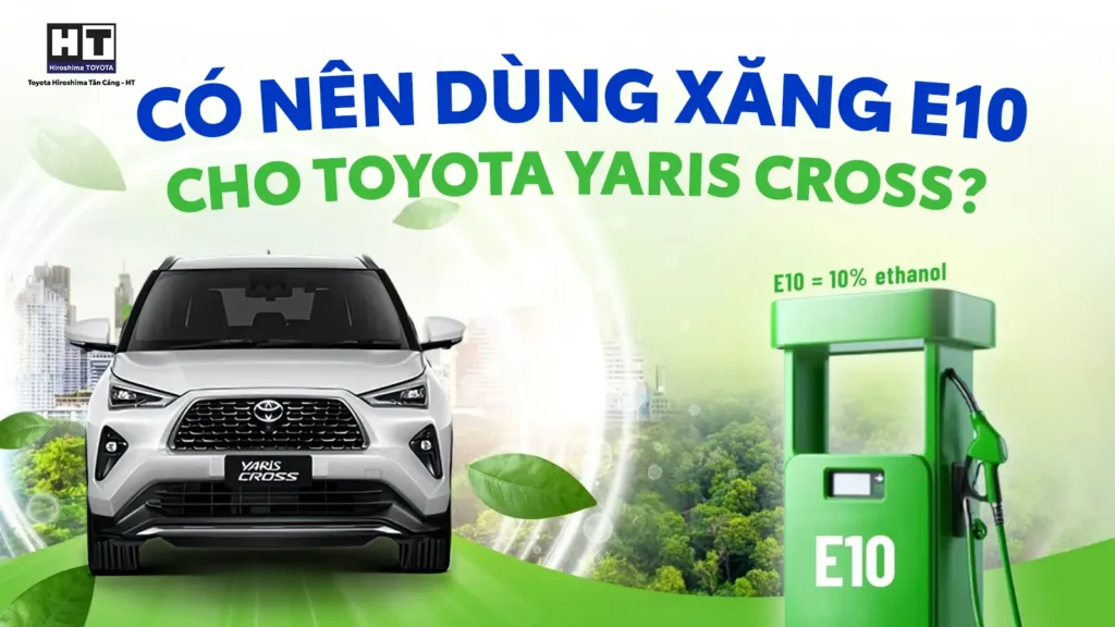 Có-nên-dùng-xăng-E10-cho-Toyota-Yaris-Cross-tại-Toyota-Hiroshima-Tân-Cảng
