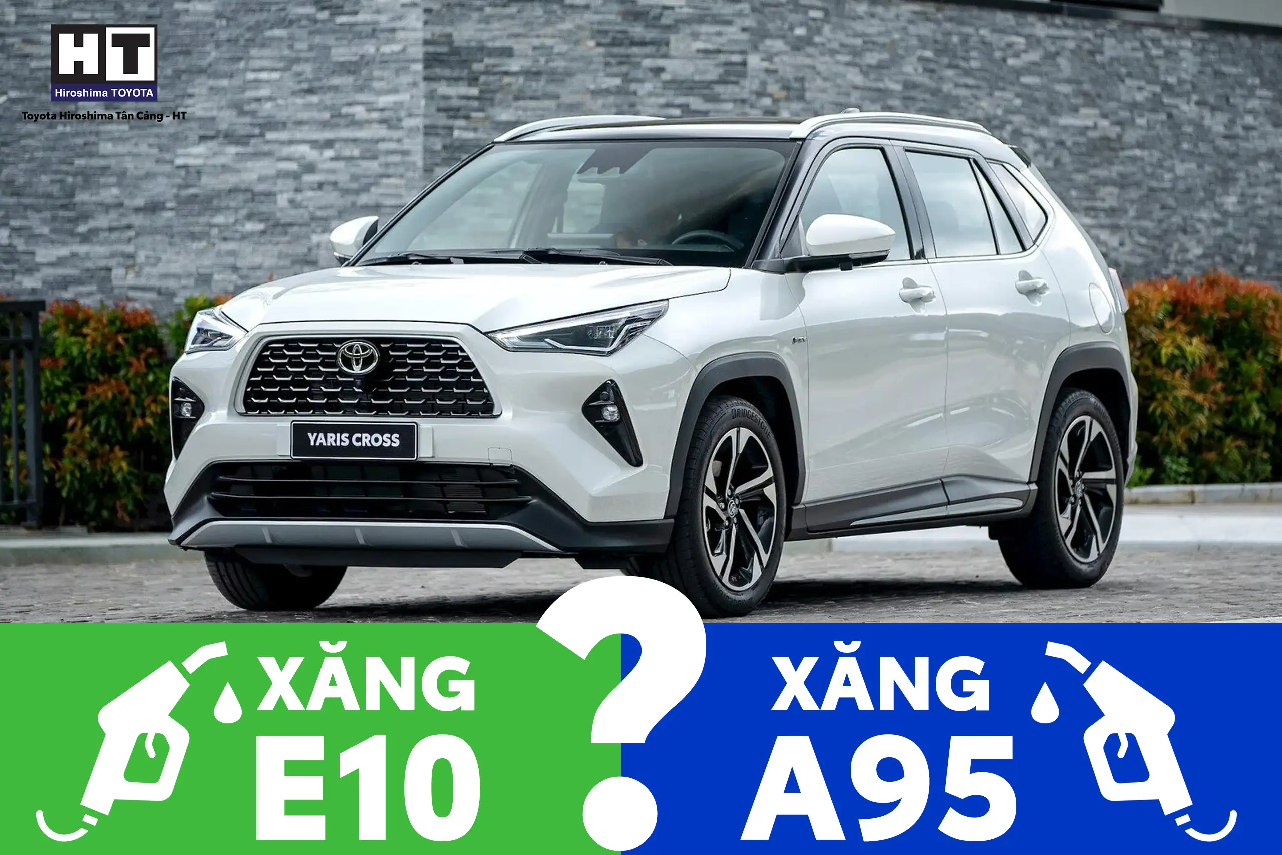 Toyota Yaris Cross dùng xăng E10 hay xăng A95 tại Toyota Hiroshima Tân Cảng