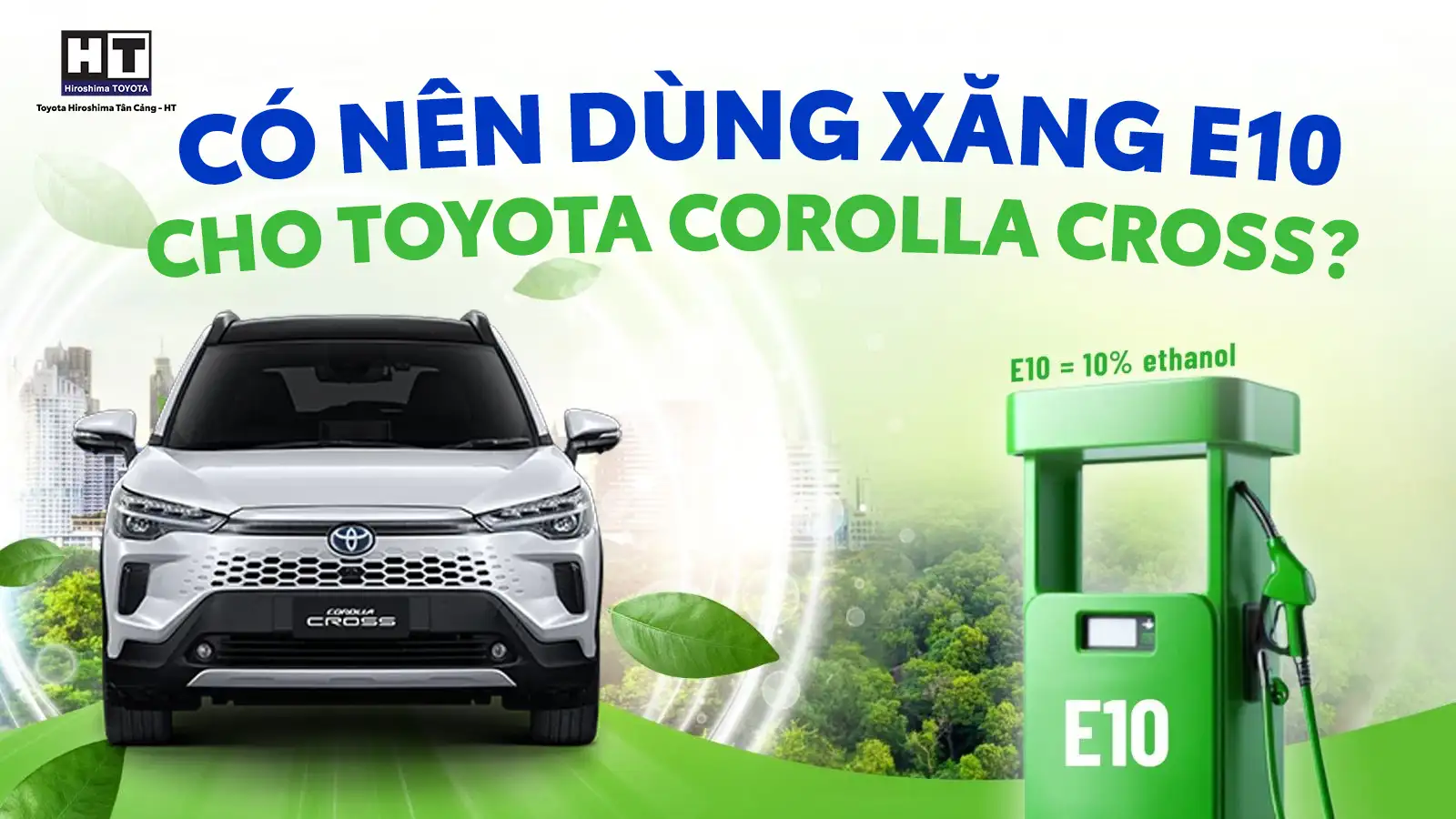 Có nên dùng xăng E10 cho Toyota Cross Ưu nhược điểm chi tiết 01